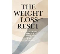 The Weight Loss Reset: A 30-Day Guided Workbook to Break Bad Habits, Stop Emotional Eating, and Stay Consistent