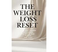 The Weight Loss Reset: A 30-Day Guided Workbook to Break Bad Habits, Stop Emotional Eating, and Stay Consistent