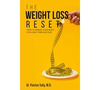The Weight Loss Reset: How to Rewire Your Body for Long-Term Success