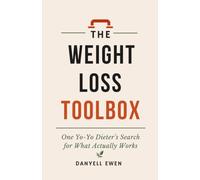 The Weight Loss Toolbox: One Yo-Yo Dieter's Search for What Actually Works (Boss Level Living)