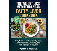 The Weight Loss Weight Mediterranean Fatty Liver Cookbook: Easy Recipes to Reduce Fatty Liver, Improve Insulin Sensitivity, and Burn Visceral Fat Naturally