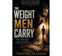 The Weight Men Carry: What Boys Learn In Silence and Carry Into Manhood