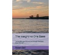 The Weight No One Sees: The Burdens We Hide and the Strength We Never Knew We Had” (The Weight We Carry Series explores the unseen struggles that ... quiet strength we discover along the way.)
