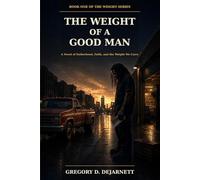 THE WEIGHT OF A GOOD MAN: "A Novel of Fatherhood, Faith, and the Weight We Carry": 1 (The Weight Series)