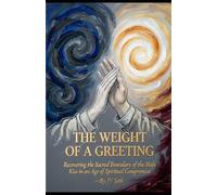 THE WEIGHT OF A GREETING: Recovering the Sacred Boundary of the Holy Kiss in an Age of Spiritual Compromise (Hard Life Problems Worth Solving)