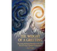 THE WEIGHT OF A GREETING: Recovering the Sacred Boundary of the Holy Kiss in an Age of Spiritual Compromise (Hard Life Problems Worth Solving)