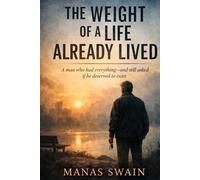 The Weight Of A Life, Already Lived: A man who had everything-and still asked if he deserved to exist