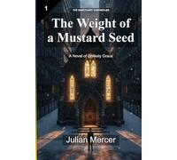 The Weight of a Mustard Seed: A Novel of Unlikely Grace