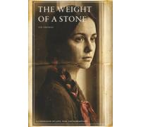 THE WEIGHT OF A STONE: A Confession of Love, War, and Redemption