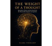 THE WEIGHT OF A THOUGHT: Speculative Physics and the Search for the Measurable Footprint of Cognition