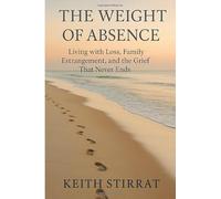 The Weight of Absence: Living with Loss, Family Estrangement and the Grief That Never Ends