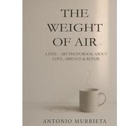 The Weight of Air: A fine-art photobook about love, absence, and repair