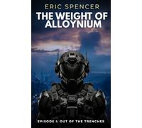 The Weight of Alloynium: Episode I: Out of the Trenches: 1