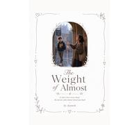 The Weight of Almost: A short love story about the person who almost loved you back