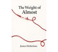 The Weight of Almost: A story about love, timing, and a life we almost built.