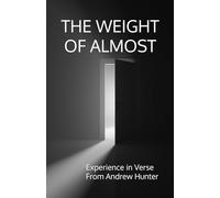 The Weight of Almost: Experience in Verse