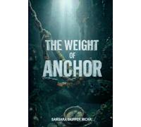 The Weight of Anchor: A raw and visceral true story of resilience, high-seas adventure, and the brutal reality behind the postcard dream. (The Shared Horizon)