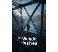 The Weight of Ashes: A Detective Thriller of Buried Truths, Wrongful Conviction, and Revenge