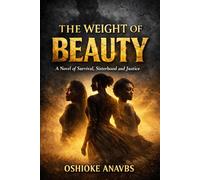 THE WEIGHT OF BEAUTY: A Novel of Survival, Sisterhood and Justice