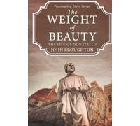 The Weight of Beauty: The Life of Donatello (Fascinating Lives Series)
