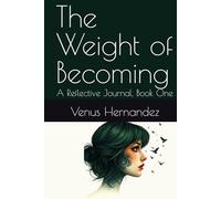 The Weight of Becoming: A Reflective Journal, Book One