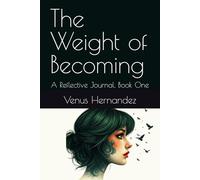 The Weight of Becoming: A Reflective Journal, Book One