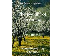 The Weight of Becoming: Volume II: When Everything Changed