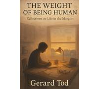 The Weight of Being Human: Reflections on Life in the Margins