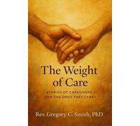 The Weight of Care: Stories of Caregivers and the Ones They Carry (Seasons of Aging: Novels of Aging, Loss, and the Beauty That Remains)