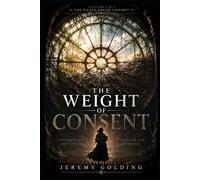 THE WEIGHT OF CONSENT (THE HEAVY TRUTH)