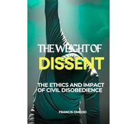 The Weight of Dissent: The Ethics and Impact of Civil Disobedience