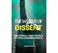 The Weight of Dissent: The Ethics and Impact of Civil Disobedience