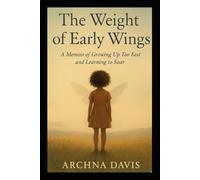The Weight Of Early Wings: A Memoir Of Growing Up Too Fast and Learning to Soar