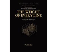 The Weight of Every Line: Thinking Like A Pipe Designer: 1 (The Pipe Designer's Legacy)