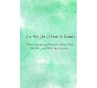 The Weight of Gentle Hands: What Caregiving Reveals About Who We Are, and Who We Become