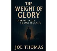 The Weight of Glory: Darkness waits. So does the Light. (Tales From Sulfur Creek Swamp)