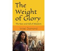 The Weight of Glory: The Rise and Fall of Absalom