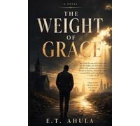 The Weight of Grace: A Novel of Grace, Loss, and the Long Way Home