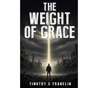 The Weight of Grace: A Novel of Redemption and Grace: 1 (Eternal Truth)