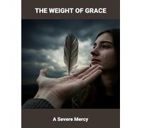 The Weight Of Grace: A Severe Mercy