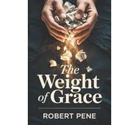 The Weight of Grace: A Story of Love, Loss, and Learning