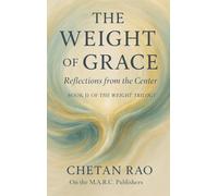 The Weight of Grace: Reflections from the Center: 2 (The Weight Trilogy: A Narrative Exploration of Awareness, Influence, and Continuity)