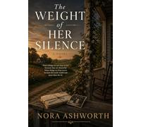 The Weight of Her Silence: A Novel of Family Secrets, Inherited Silence, and the Names We Were Never Given