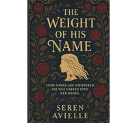 The Weight of His Name: Some names are whispered. His was carved into her bones. (The Tethered Fate Series)