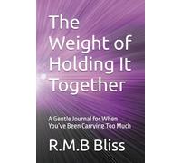 The Weight of Holding It Together: A Gentle Journal for When You’ve Been Carrying Too Much