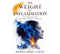 The Weight of Inflammation: An Investigation Into Why Losing Weight Is Harder for Some Bodies (The Body Clues Trilogy)