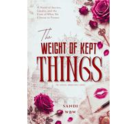The Weight of Kept Things: A Novel of Secrets, Loyalty, and the Cost of What We Choose to Protect (The Ashveil Inheritance)