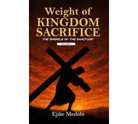 THE WEIGHT OF KINGDOM SACRIFICES: The Shekels of The Sanctuary