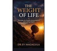 The Weight of Life: Principles for Growth, Accountability, and Lasting Impact