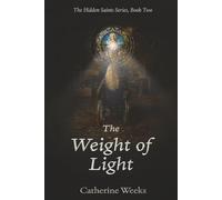 The Weight of Light: 2 (The Hidden Saints Series)